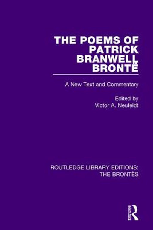 The Poems of Patrick Branwell Brontë: A New Text and Commentary by Victor A. Neufeldt