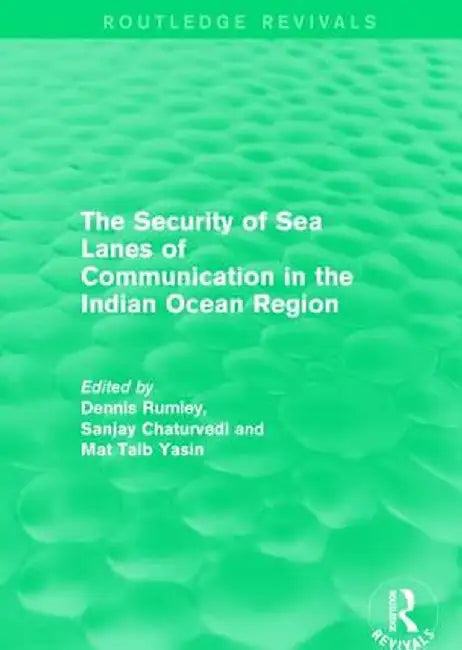 The Security Of Sea Lanes Of Communication In The Indian Ocean Region by Rumley, Dennis