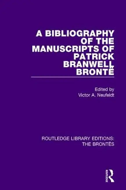 A Bibliography of the Manuscripts of Patrick Branwell Brontë by Victor A. Neufeldt
