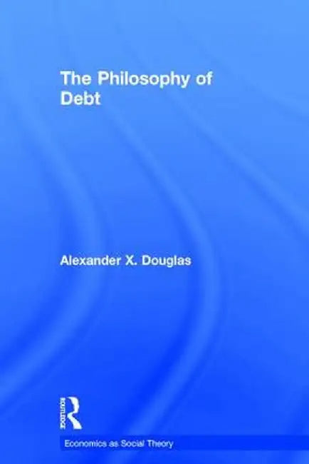 The Philosophy of Debt by Alexander X. Douglas