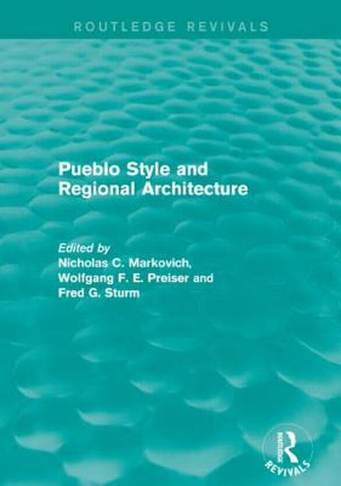 Pueblo Style and Regional Architecture (Routledge Revivals) by Nicholas C. Markovich