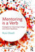 Mentoring is a Verb: Strategies for Improving College and Career Readiness by Russ Olwell