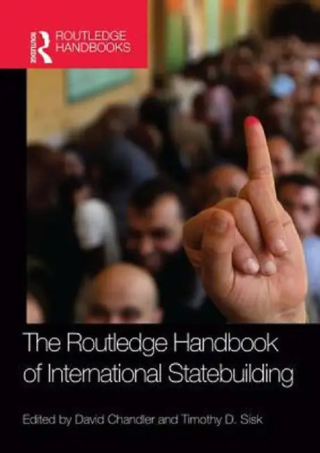 Routledge Handbook of International Statebuilding by David Chandler