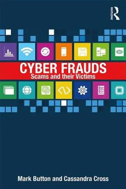 Cyber Frauds, Scams and Their Victims by Mark Button
