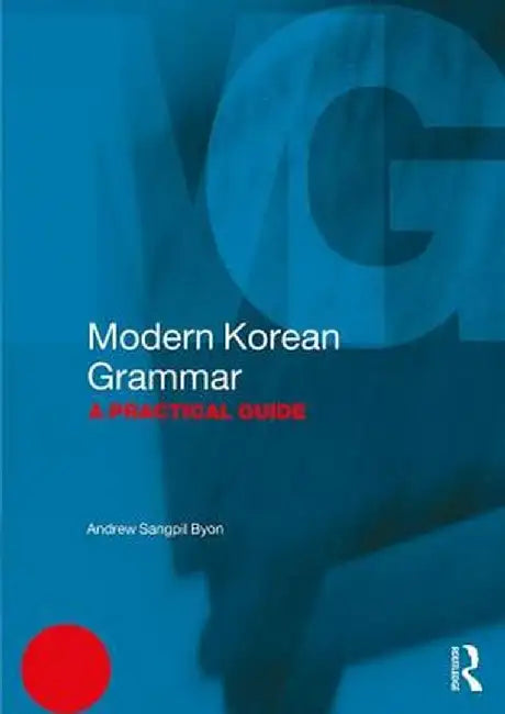 Modern Korean Grammar: A Practical Guide by Andrew Byon