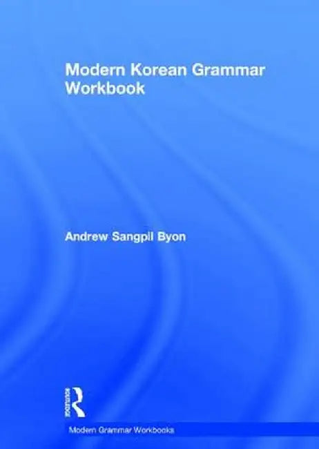 Modern Korean Grammar Workbook by Andrew Byon