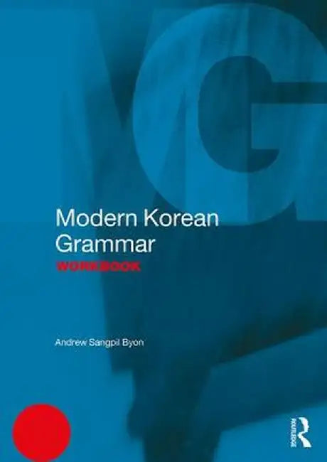 Modern Korean Grammar Workbook by Andrew Byon