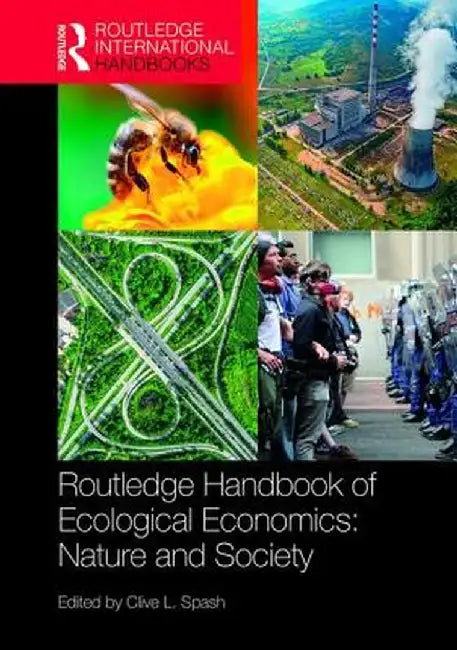 Routledge Handbook of Ecological Economics: Nature and Society by Clive L. Spash