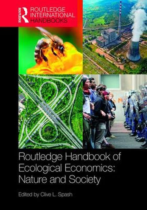 Routledge Handbook of Ecological Economics: Nature and Society by Clive L. Spash