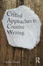 Critical Approaches to Creative Writing by Graeme Harper