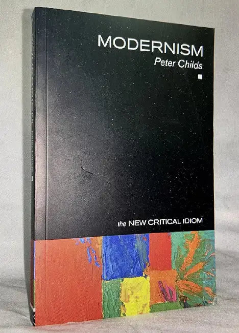 Modernism: The New Critical Idiom by Peter Childs