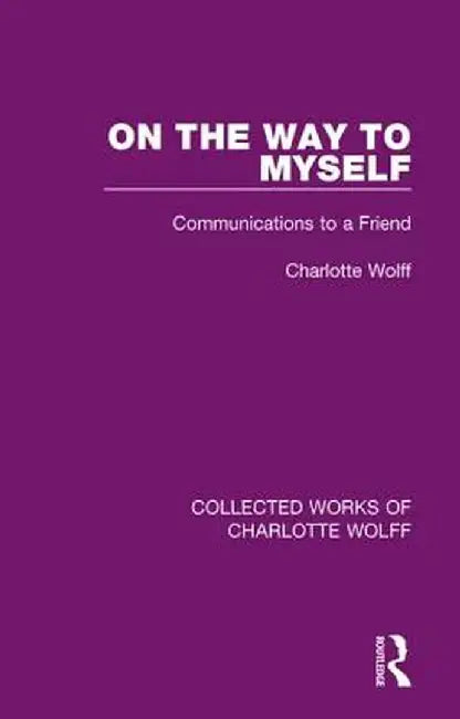 On the Way to Myself: Communications to a Friend by Charlotte Wolff