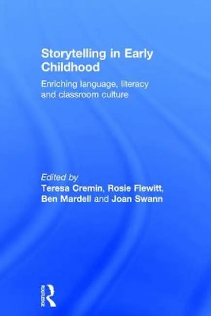 Storytelling in Early Childhood: Enriching Language, Literacy and Classroom Culture by Teresa Cremin