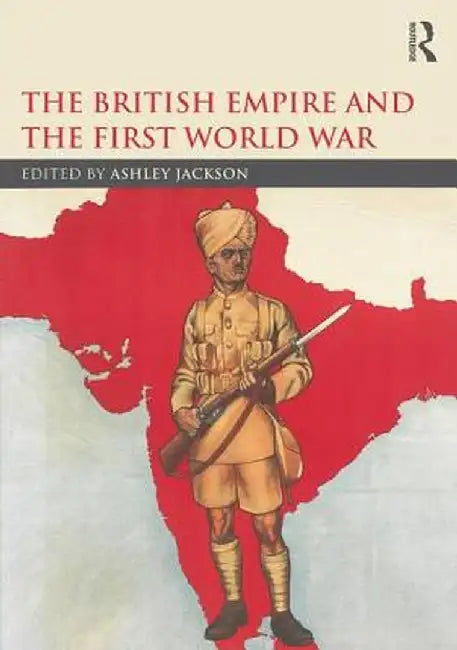 The British Empire and the First World War by Ashley Jackson