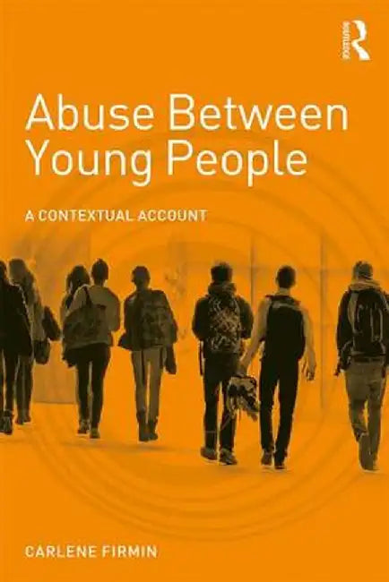 Abuse Between Young People: A Contextual Account by Carlene Firmin