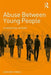 Abuse Between Young People: A Contextual Account by Carlene Firmin
