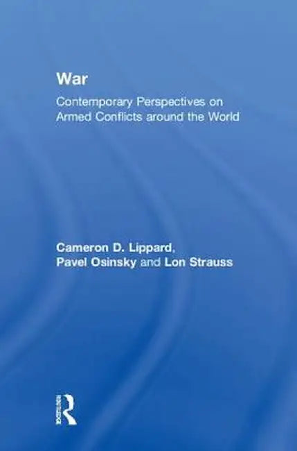 War: Contemporary Perspectives on Armed Conflicts around the World by Cameron D. Lippard