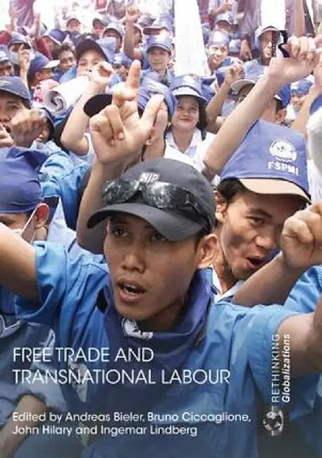Free Trade and Transnational Labour by Andreas Bieler