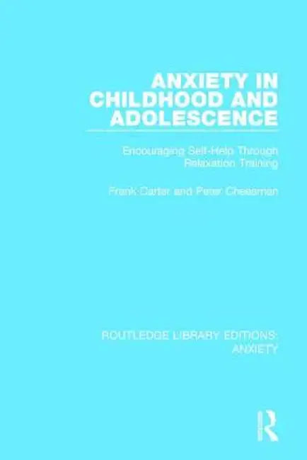 Anxiety in Childhood and Adolescence: Encouraging Self-Help Through Relaxation Training by Frank Carter