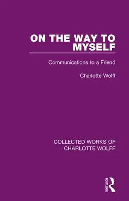 On the Way to Myself: Communications to a Friend by Charlotte Wolff