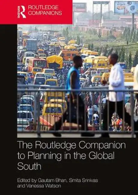 The Routledge Companion to Planning in the Global South by Smita Srinivas, Vanessa Watson