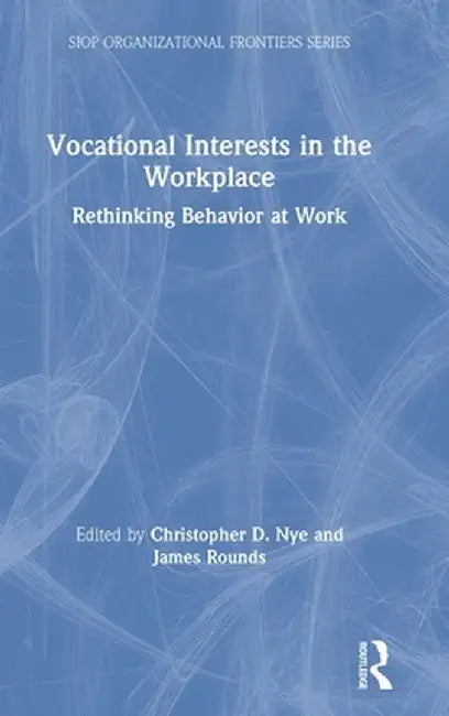 Vocational Interests in the Workplace: Rethinking Behavior at Work by Christopher Nye