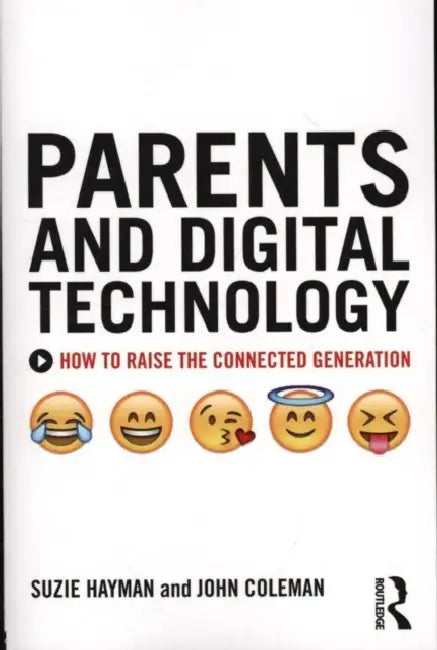 Parents and Digital Technology: How to Raise the Connected Generation by Suzie Hayman