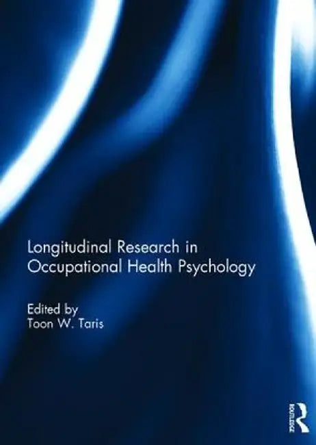 Longitudinal Research in Occupational Health Psychology by Toon Taris