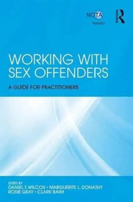 Working with Sex Offenders: A Guide for Practitioners by Wilcox Daniel