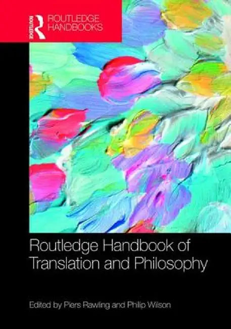 The Routledge Handbook of Translation and Philosophy by J Piers Rawling