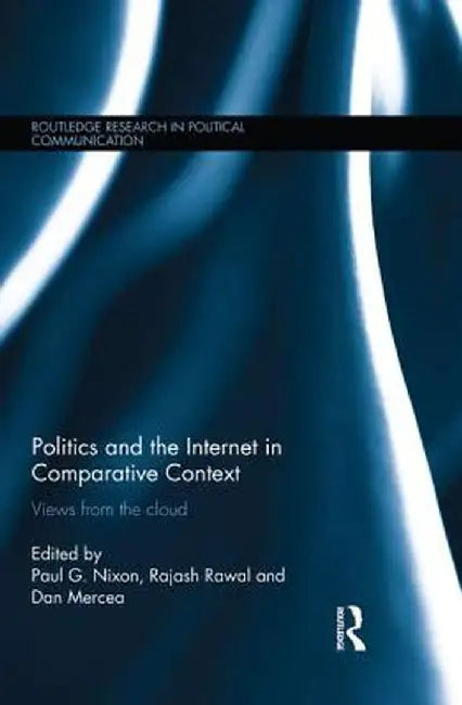 Politics and the Internet in Comparative Context: Views from the cloud by Paul Nixon