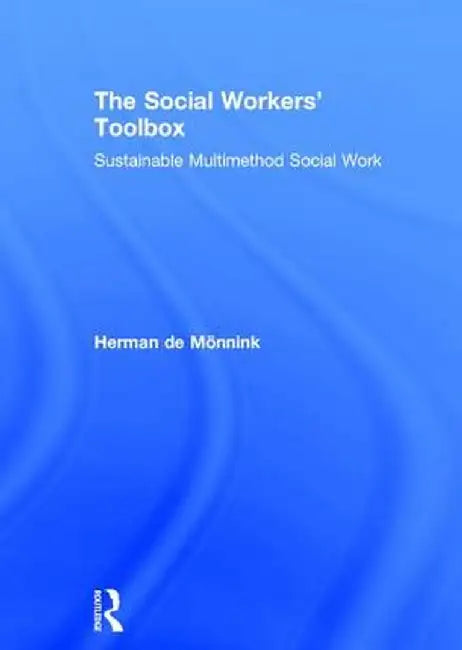 The Social Workers' Toolbox: Sustainable Multimethod Social Work by Herman de Mönnink