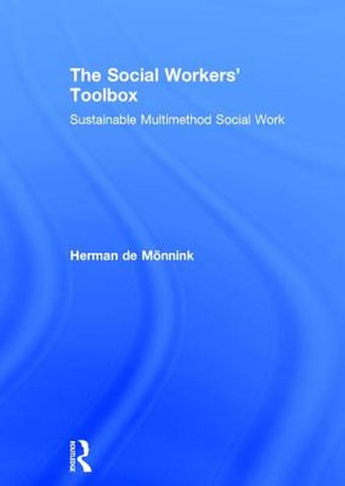 The Social Workers' Toolbox: Sustainable Multimethod Social Work by Herman de Mönnink