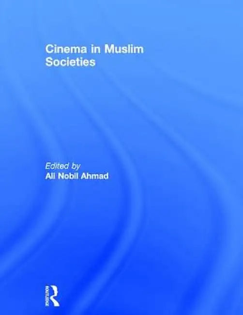 Cinema in Muslim Societies by Ali Ahmad