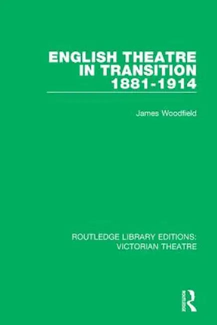 English Theatre in Transition 1881-1914 by James Woodfield