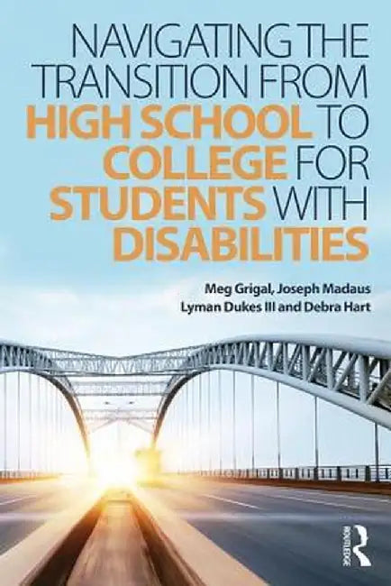 Navigating the Transition from High School to College for Students with Disabilities by Meg Grigal