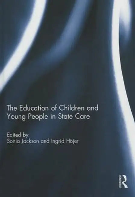 The Education of Children and Young People in State Care by Sonia Jackson