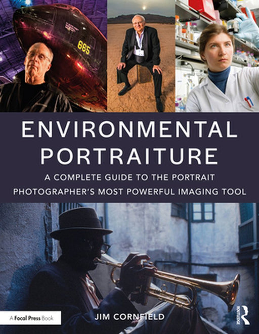 Environmental Portraiture: A Complete Guide to the Portrait Photographer's Most Powerful Imaging Tool by Jim Cornfield
