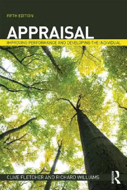 Appraisal: Improving Performance and Developing the Individual by Clive Fletcher