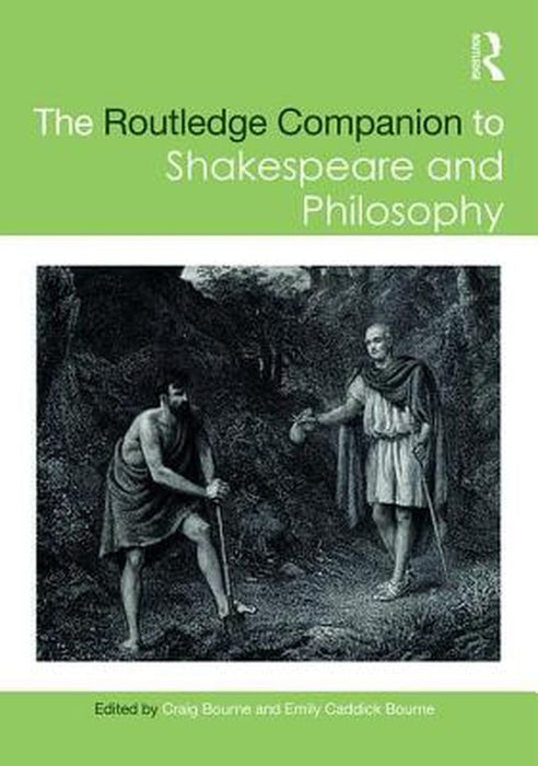 The Routledge Companion to Shakespeare and Philosophy by Bourne Craig