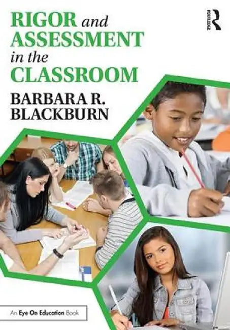 Rigor and Assessment in the Classroom by Barbara R. Blackburn