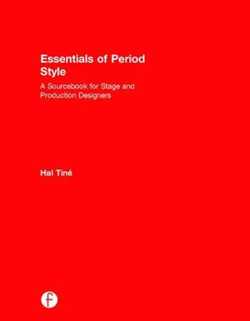 Essentials of Period Style: A Sourcebook for Stage and Production Designers by Hal Tine