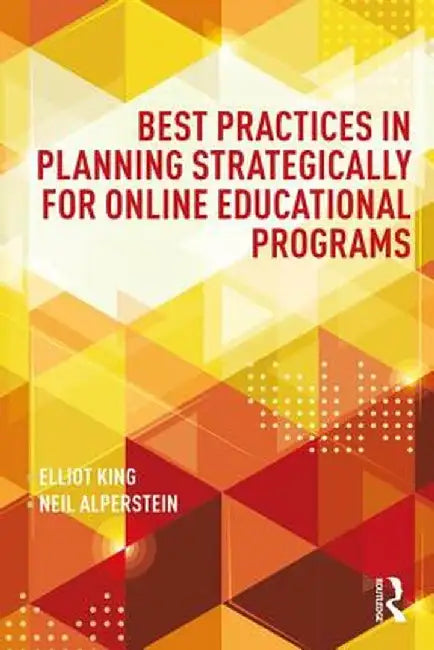 Best Practices in Planning Strategically for Online Educational Programs by Elliot King