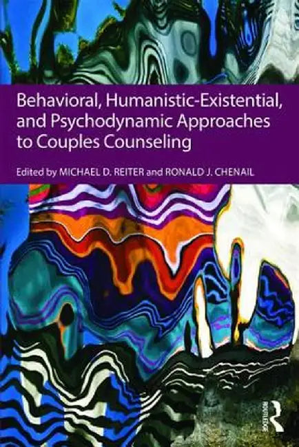 Behavioral, Humanistic-Existential, and Psychodynamic Approaches to Couples Counseling by Michael D. Reiter