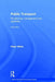 Public Transport: Its Planning, Management and Operation by Peter R. White
