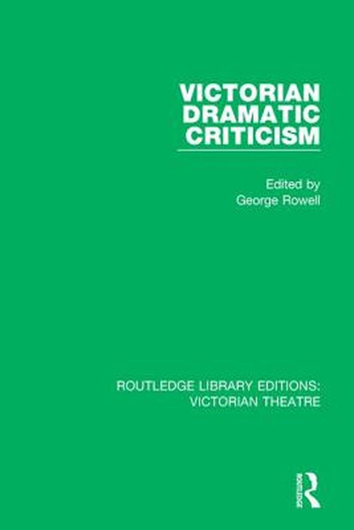 Victorian Dramatic Criticism by George Rowell
