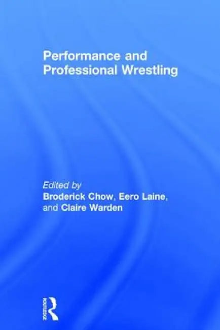 Performance and Professional Wrestling by Broderick Chow