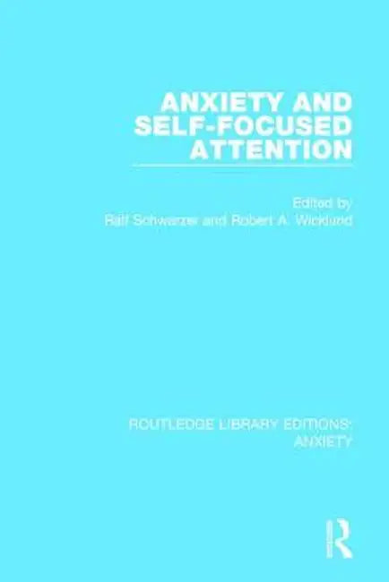 Anxiety and Self-Focused Attention by Ralf Schwarzer
