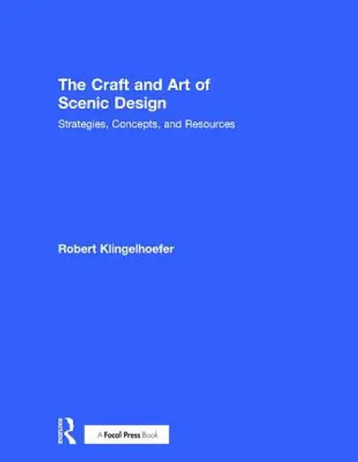 The Craft and Art of Scenic Design: Strategies, Concepts, and Resources by Robert Klingelhoefer