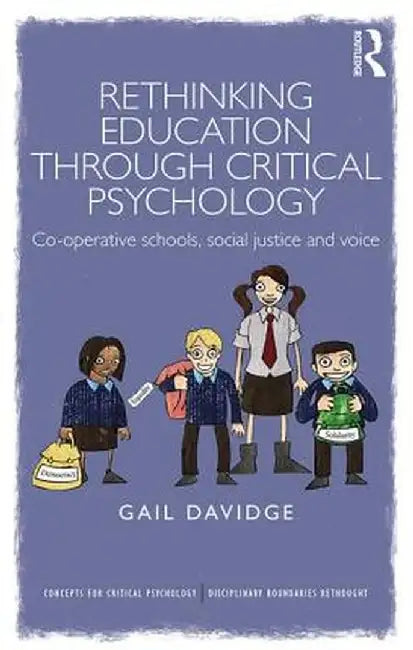 Rethinking Education through Critical Psychology: Cooperative schools, social justice and voice by Gail Davidge